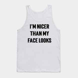 I'm Nicer Than My Face Looks Tank Top